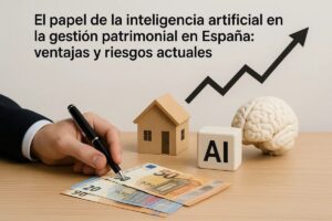 El papel de la inteligencia artificial en la gestión patrimonial en España: ventajas y riesgos actuales