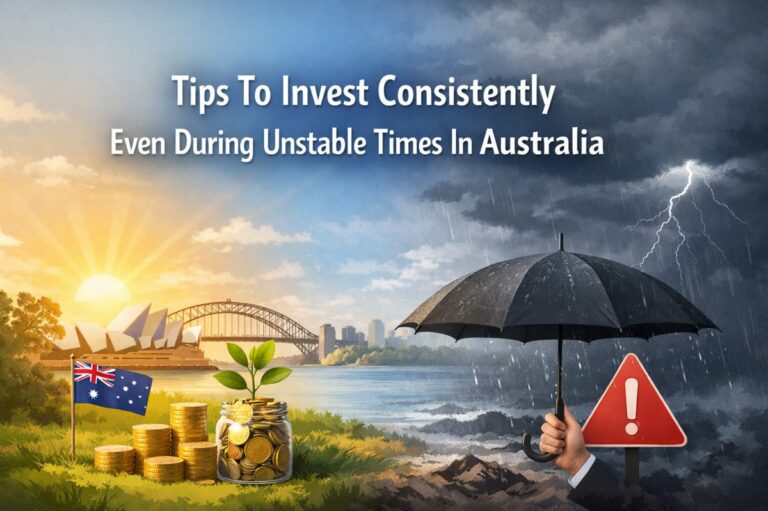 Tips To Invest Consistently Even During Unstable Times In Australia