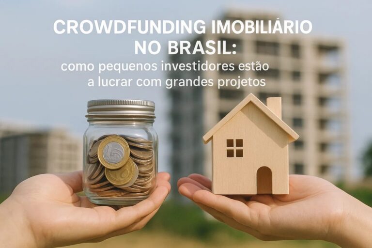 Crowdfunding imobiliário no Brasil: como pequenos investidores estão a lucrar com grandes projetos